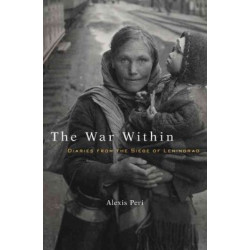 The War Within: Diaries from the Siege of Leningrad