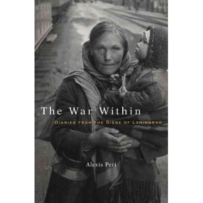 The War Within: Diaries from the Siege of Leningrad
