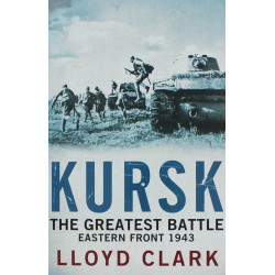 Kursk: The Greatest Battle. Eastern Front 1943