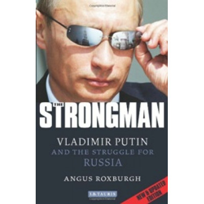 The Strong man: Vladimir Putin and the Struggle for Russia