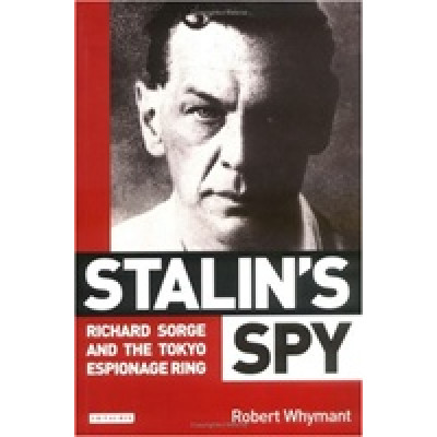 Stalin's Spy: Richard Sorge and the Tokyo Espionage Ring