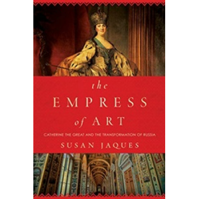The Empress of Art: Catherine the Great and the Transformation of Russia (Уценка)