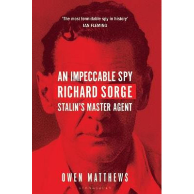 An Impeccable Spy: Richard Sorge, Stalin’s Master Agent