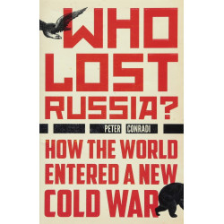 Who Lost Russia?: How the World Entered a New Cold War