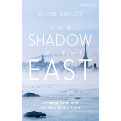 The Shadow in the East: Vladimir Putin and the New Baltic Front