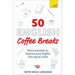 50 English Coffee Breaks: Short activities to improve your English one cup at a time