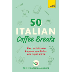 50 Italian Coffee Breaks: Short activities to improve your Italian one cup at a time
