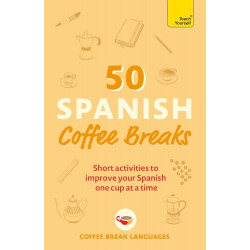 50 Spanish Coffee Breaks: Short activities to improve your Spanish one cup at a time