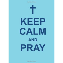 Keep Calm and Pray