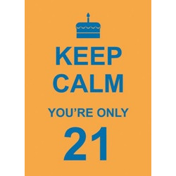 Keep Calm You're Only 21