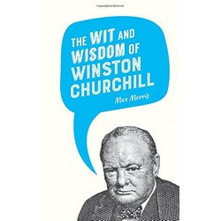 The Wit and Wisdom of Winston Churchill