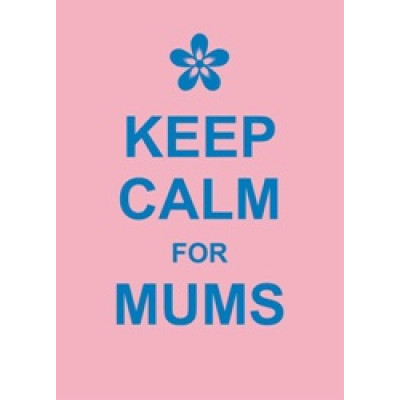 Keep Calm for Mums