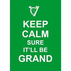 Keep Calm Sure I'll Be Grand